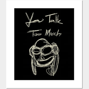 You Talk Too Much Posters and Art